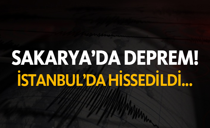 Sakarya'da deprem - İstanbul'da da hissedildi