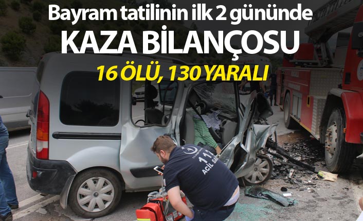 Bayram tatilinin ilk 2 gününde kaza bilançosu: 16 ölü, 130 yaralı
