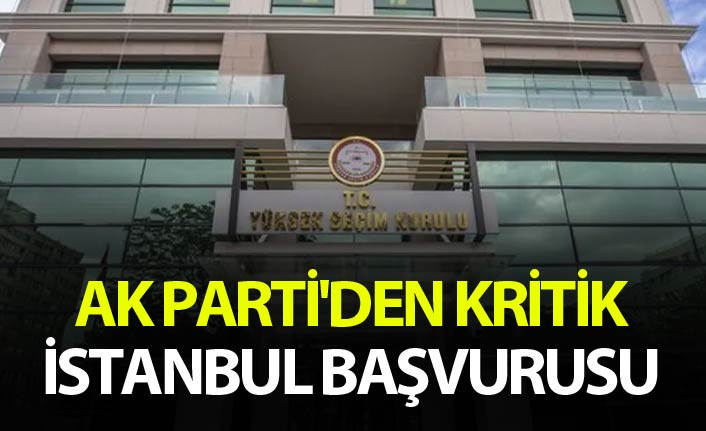 AK Parti'den kritik İstanbul başvurusu