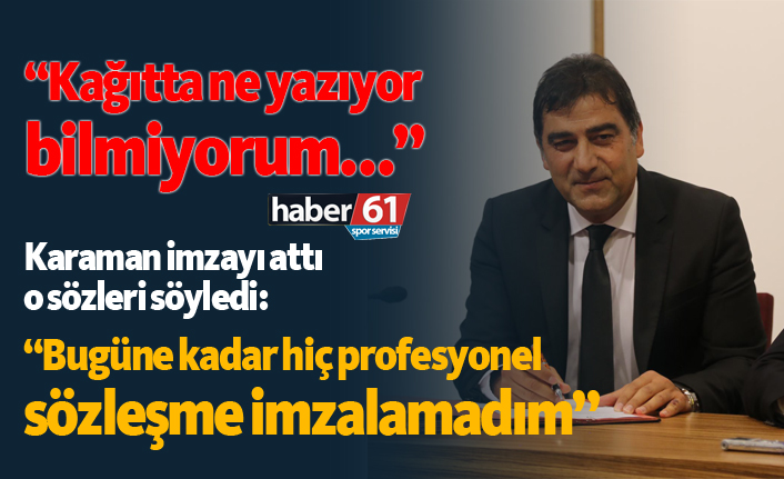 Ünal Karaman: "Bugüne kadar hiç profesyonel sözleşme imzalamadım"