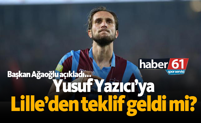 Yusuf'a Lille'den teklif geldi mi? Ağaoğlu açıkladı...