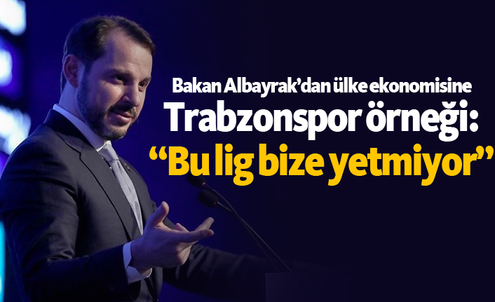 Bakan Albayrak: "Bu lig bize yetmiyor"