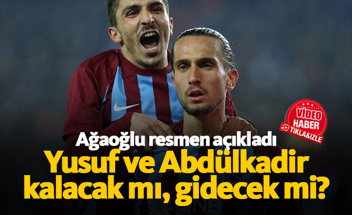 Ağaoğlu'ndan Flaş Açıklama: Yusuf ve Abdülkadir Kararı Netleşti!