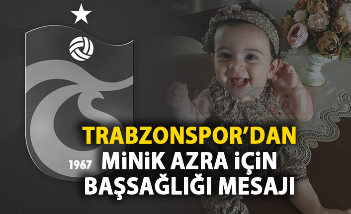Trabzonspor'dan minik Amina Azra için başsağlığı mesajı