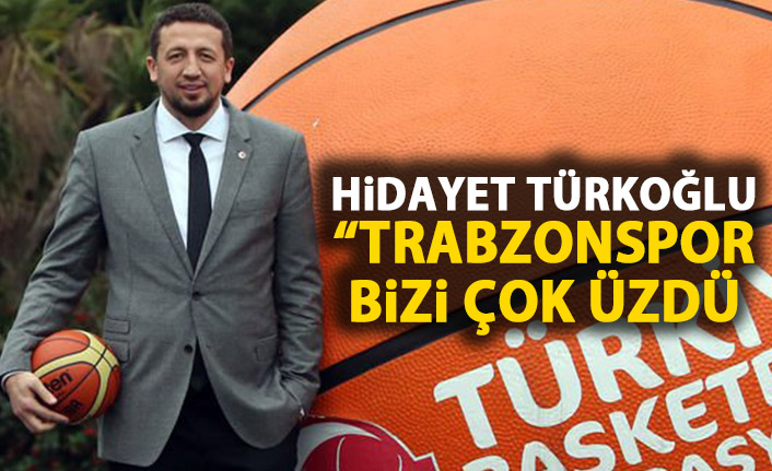 Hidayet Türkoğlu: "Trabzonspor bizi çok üzdü"