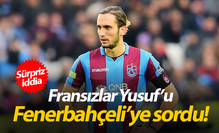 Fransızlar Yusuf'u Fenerbahçeli'ye sordu