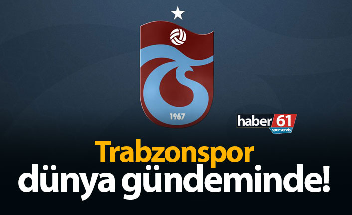 Trabzonspor dünya gündeminde!
