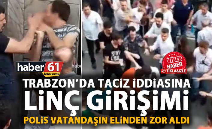 Trabzon’da taciz iddiasına linç girişimi!