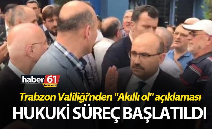 Trabzon Valiliği'nden "Akıllı ol" açıklaması - Hukuki Süreç başlatıldı