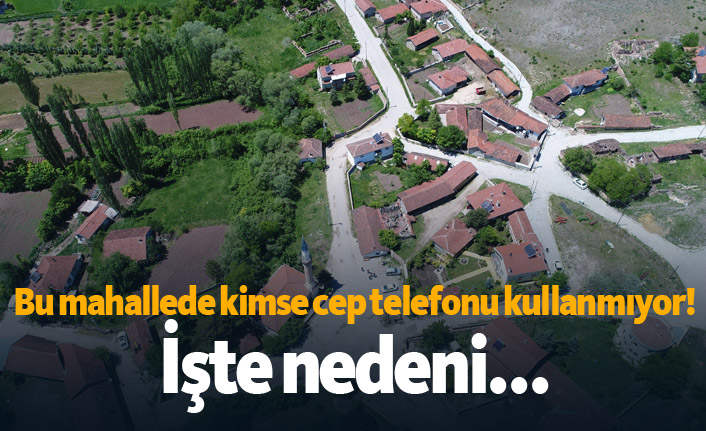 Bu mahallede kimse cep telefonu kullanmıyor! İşte nedeni...