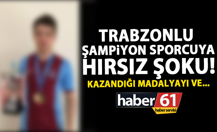 Trabzon’da şampiyon sporcunun evini soydular!