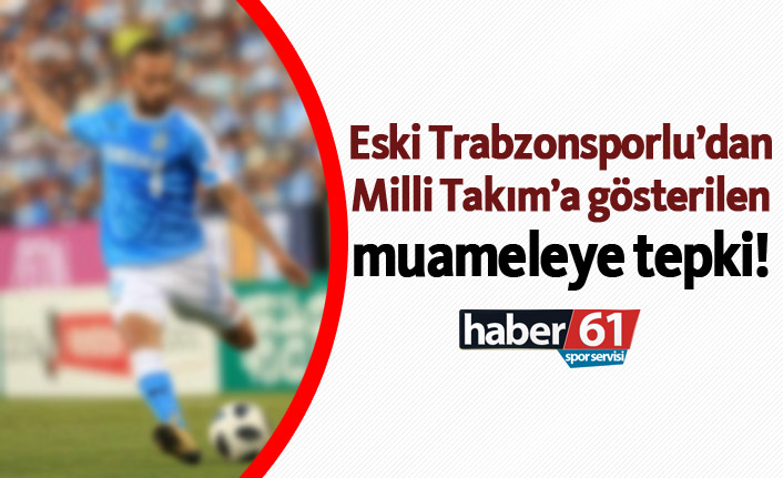 Eski Trabzonsporlu’dan Milli Takım’a gösterilen muameleye tepki!