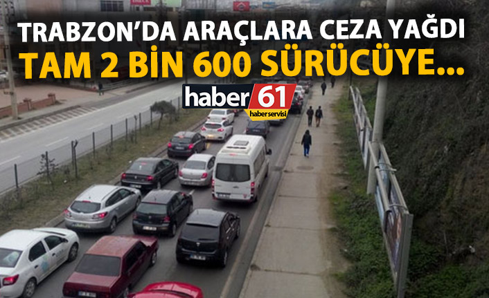 Trabzon’da 2 bin 600 sürücüye ceza