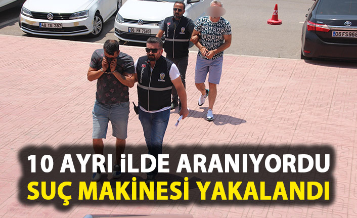 10 ilde aranan suç makinesi yakalandı