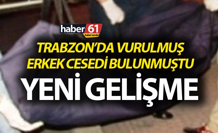 Trabzon'da şok! Vurulmuş erkek cesedi bulundu