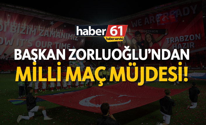 Başkan Zorluoğlu'ndan Milli maç müjdesi!