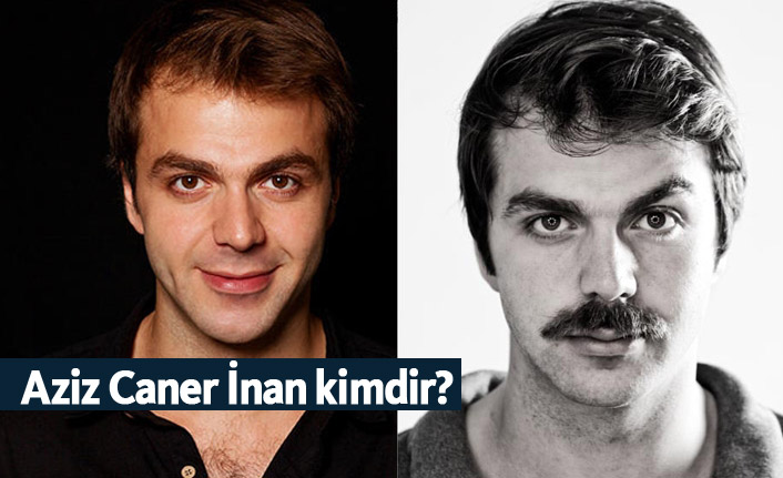 Aziz Caner İnan kimdir, nerelidir, kaç yaşındadır?
