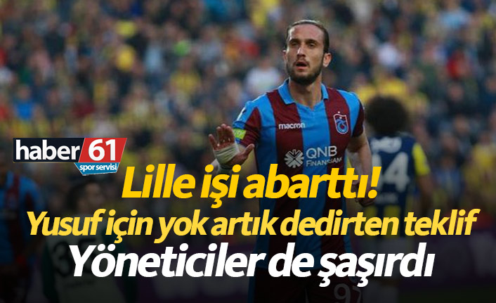 Lille işi abarttı! İşte Yusuf'a yaptıkları teklifin detayları...
