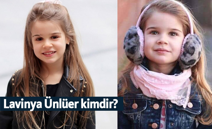 Lavinya Ünlüer kimdir, nerelidir, kaç yaşındadır?