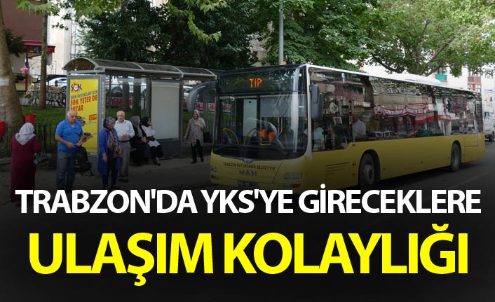 Trabzon'da YKS'ye gireceklere ulaşım kolaylığı