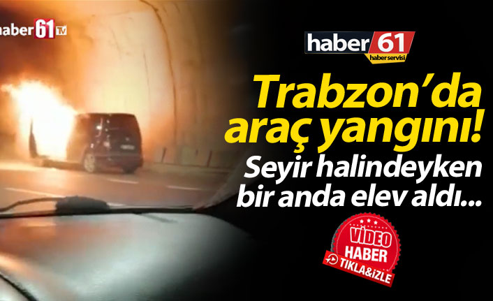 Trabzon'da araç bir anda alev aldı.13.06.2019
