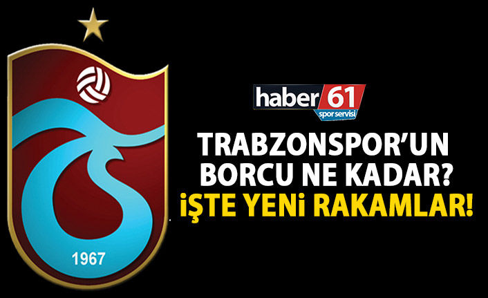 Trabzonspor’da son borç ne kadar? İşte son rapor!