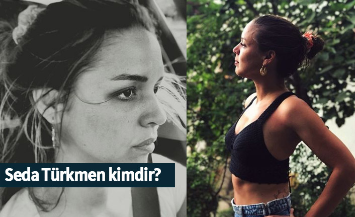 Seda Türkmen kimdir, nerelidir, kaç yaşındadır?
