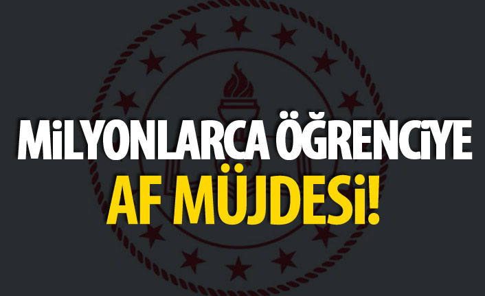 Milyonlarca öğrenciye af!