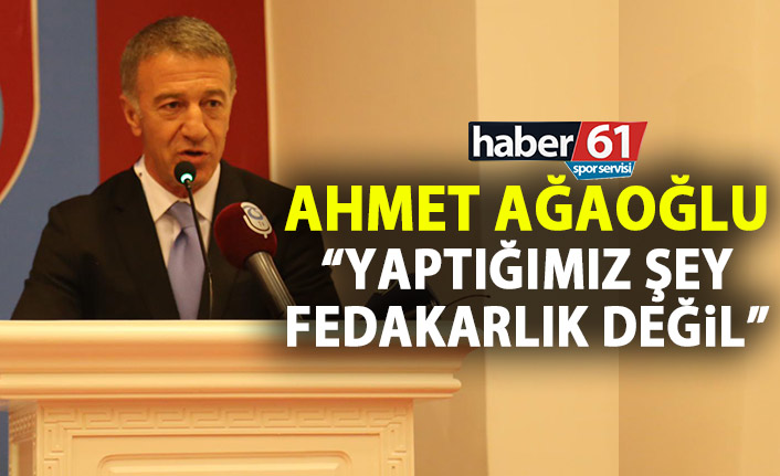 Ahmet Ağaoğlu: Yaptığımız şey fedakarlık değil!