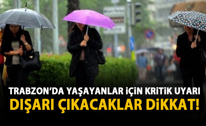 Meteoroloji'den Trabzon'a kritik uyarı