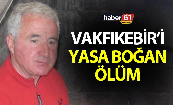 Vakfıkebir’i yasa boğan ölüm