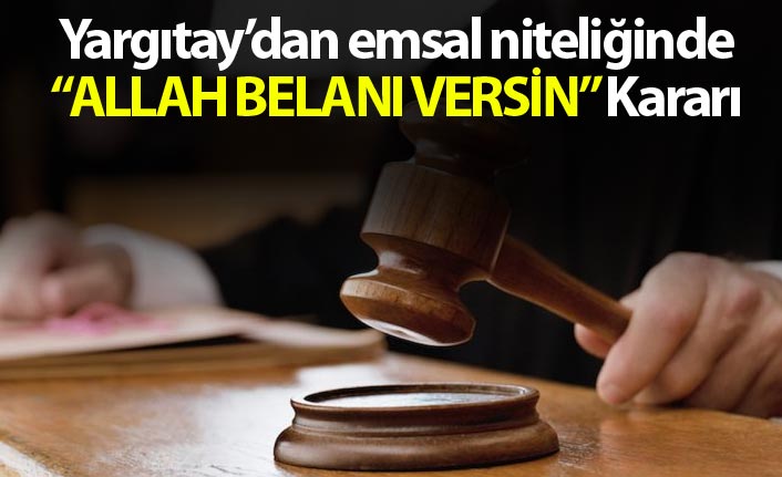 Yargıtay'dan emsal niteliğinden "Allah Belanı Versin" kararı