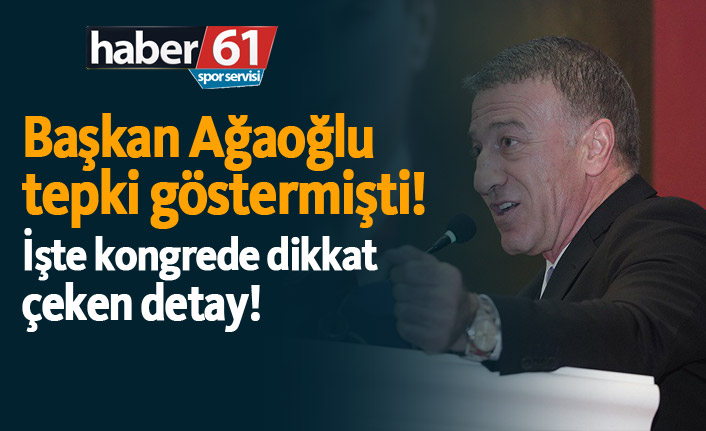 Başkan Ağaoğlu tepki göstermişti! İşte kongrede dikkat çeken detay!
