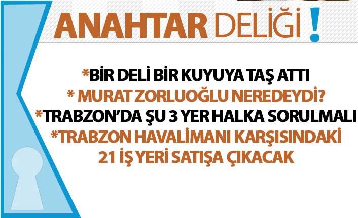 Anahtar Deliği 17.06.2019: Sadri Şener binası iddiası asılsız çıktı – Trabzon’da 3 kritik proje