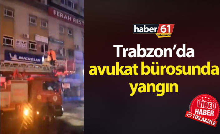 Trabzon'da avukatlık bürosunda yangın!