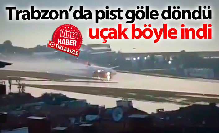 Trabzon'da pist göle döndü uçak böyle indi