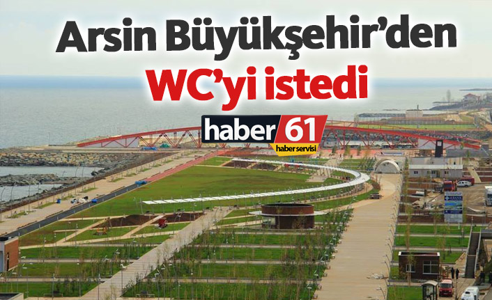 Arsin Büyükşehir’den WC’yi istedi