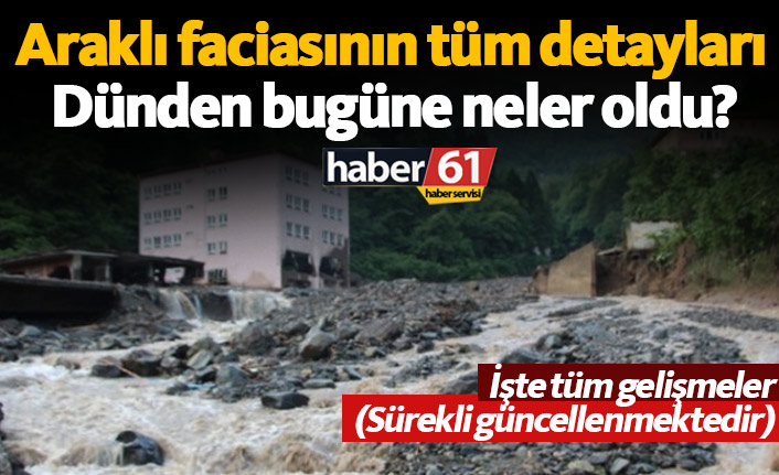 Son dakika Araklı haberleri; Sel felaketinde neler yaşandı? İşte tüm gelişmeler