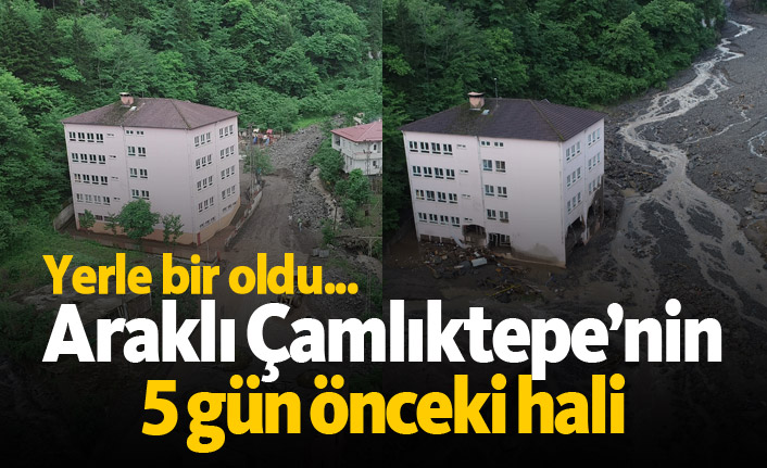 Araklı Çamlıktepe’nin 5 gün önceki hali! Yerle bir oldu...