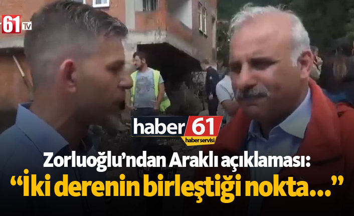 Zorluoğlu'ndan Araklı açıklaması: "İki derenin birleştiği nokta..."