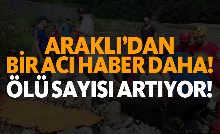 Araklı'dan bir acı haber daha! Ölü sayısı arttı!