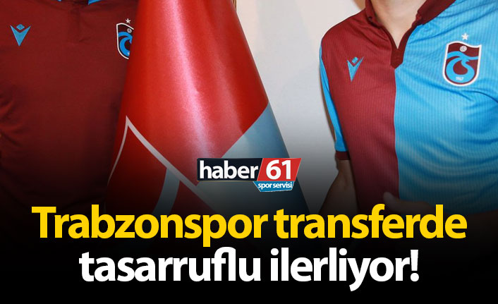 Trabzonspor transferde tasarruflu ilerliyor