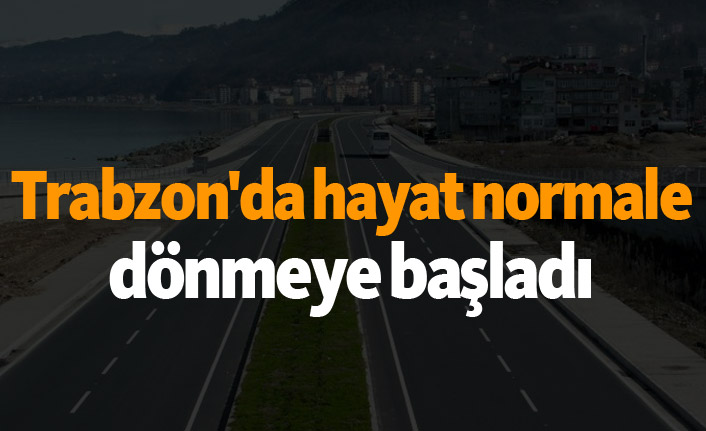 Trabzon'da hayat normale dönmeye başladı