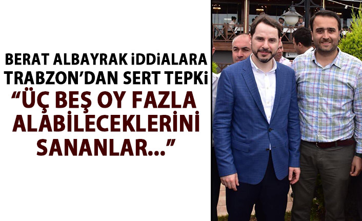 Bakan Berat Albayrak ile ilgili iddialara Trabzon’dan tepki; şerefsizlik yapıp üç beş oy fazla alabileceklerini sananlar...