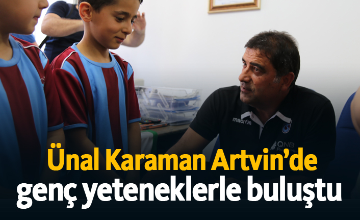 Ünal Karaman Artvin’de genç yeteneklerle buluştu