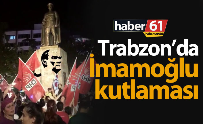 Trabzon'da CHP'lilerden İmamoğlu kutlaması