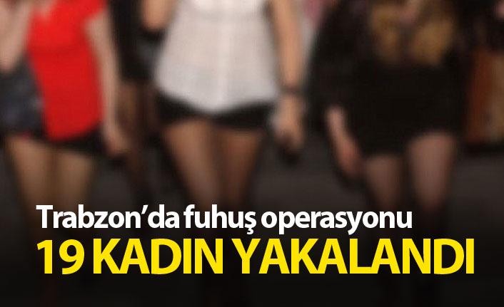 Trabzon'da fuhuş operasyonu: 19 gözaltı