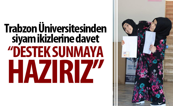 Trabzon Üniversitesinden siyam ikizlerine davet