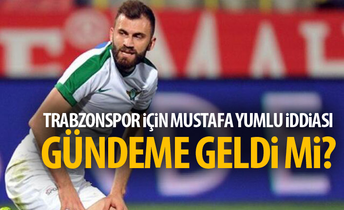 Trabzonspor için Mustafa Yumlu iddiası! Gündeme geldi mi?