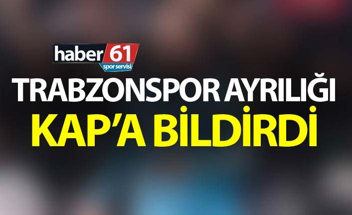 Trabzonspor ayrılığı KAP'a bildirdi